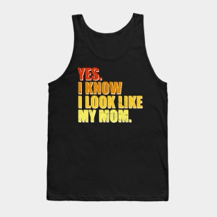 Yes I Know I Look Like My Mom Mother's Day Funny Women Girls Tank Top